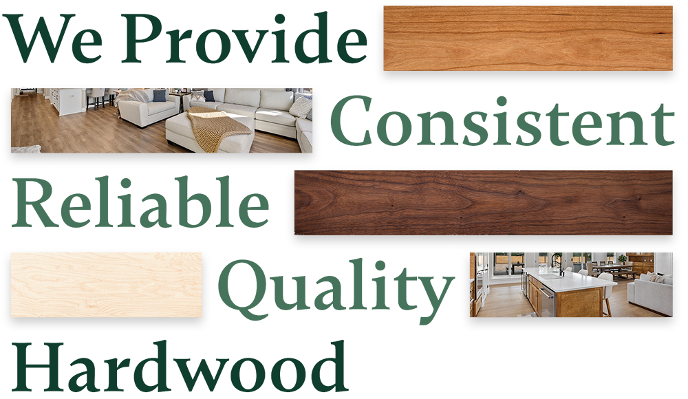 Provide Consistent Reliable Quality Hardwood