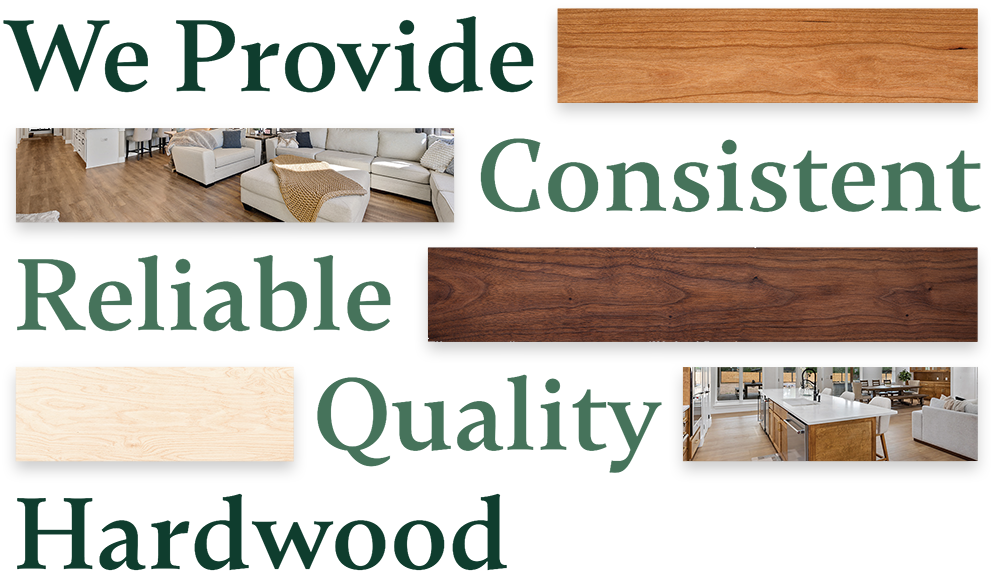 Provide Consistent Reliable Quality Hardwood